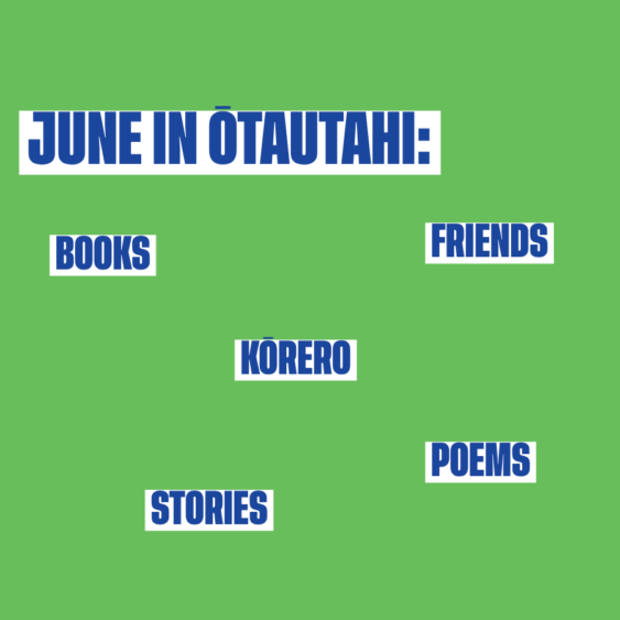 Green background, bold blue text highlighted white says: June in Ōtautahi: books, friends, kōrero, ideas, poems